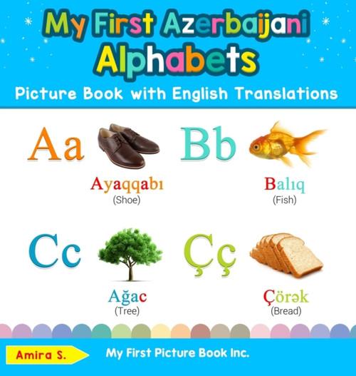 My First Azerbaijani Alphabets Picture Book with English Translations: Bilingual Early Learning & Easy Teaching Azerbaijani Books for Kids