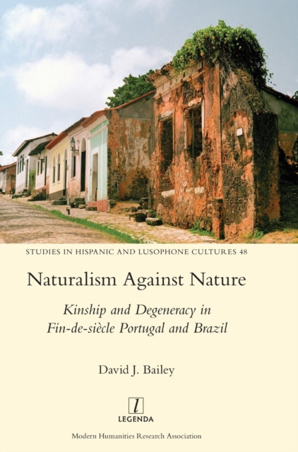 Naturalism Against Nature: Kinship and Degeneracy in Fin-de-siecle Portugal and Brazil