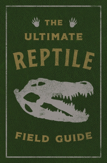 The Ultimate Reptile Field Guide: The Herpetologist's Handbook