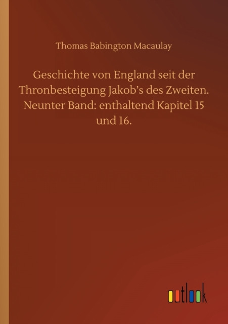 Geschichte von England seit der Thronbesteigung Jakob's des Zweiten. Neunter Band: enthaltend Kapitel 15 und 16.