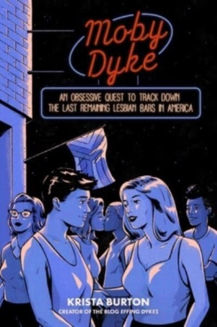 Moby Dyke: An Obsessive Quest To Track Down The Last Remaining Lesbian Bars In America