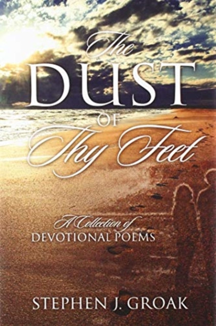 The Dust of Thy Feet: A Collection of Devotional Poems