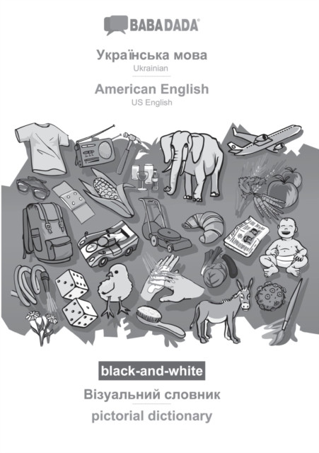 Ukrainian (in cyrillic script) - American English, visual dictionary, BW: BABADADA Ukrainian (in cyrillic script) - US English, visual dictionary, BW