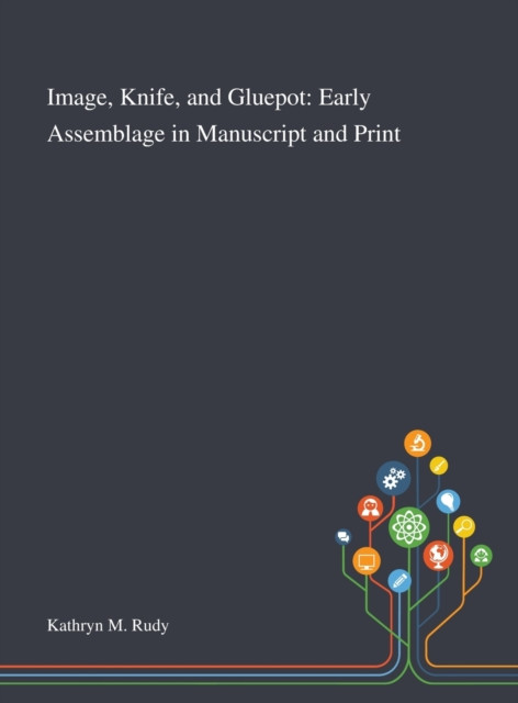 Image, Knife, and Gluepot: Early Assemblage in Manuscript and Print