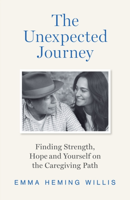 The Unexpected Journey: Finding Strength, Hope and Yourself on the Caregiving Path