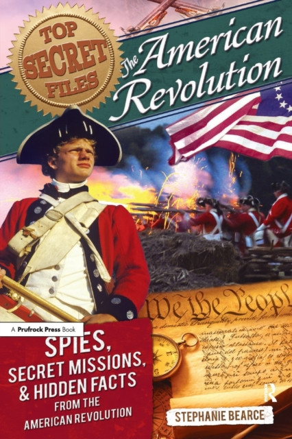 Top Secret Files: The American Revolution, Spies, Secret Missions, and Hidden Facts From the American Revolution