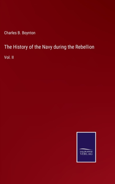 The History of the Navy during the Rebellion: Vol. II
