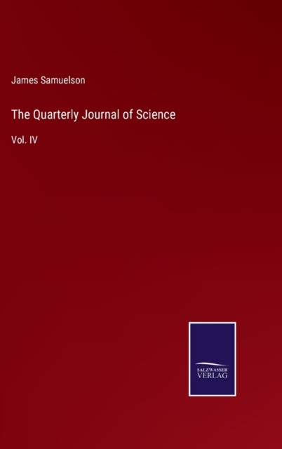 The Quarterly Journal of Science: Vol. IV