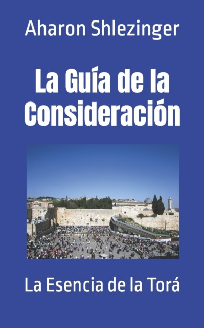 La Guia de la Consideracion: La Esencia de la Tora