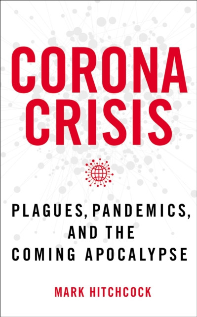Corona Crisis: Plagues, Pandemics, and the Coming Apocalypse