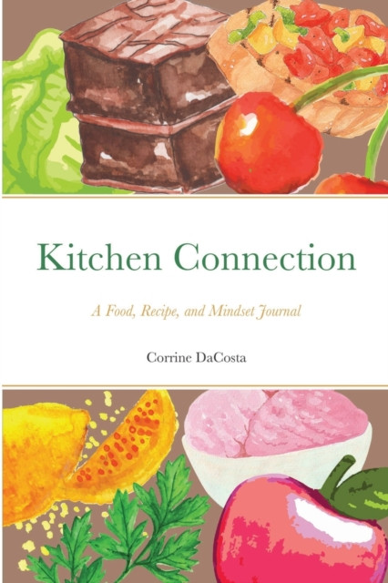 Kitchen Connection: A Food, Recipe, and Mindset Journal