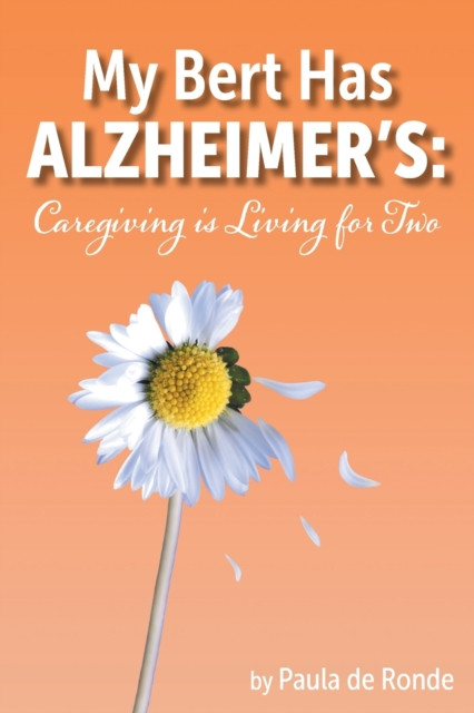 My Bert Has Alzheimer's: Caregiving is Living for Two