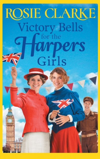 Victory Bells For The Harpers Girls: A wartime historical saga from Rosie Clarke