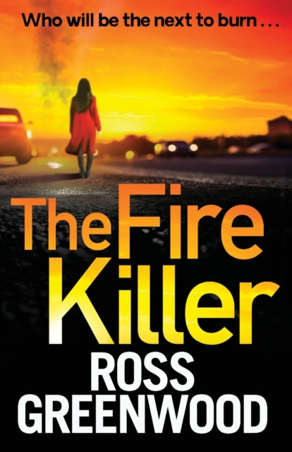 The Fire Killer: An edge-of-your-seat crime thriller from Ross Greenwood