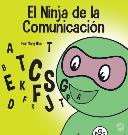 El Ninja de la Comunicacion: Un libro para ninos sobre escuchar y comunicarse de manera efectiva
