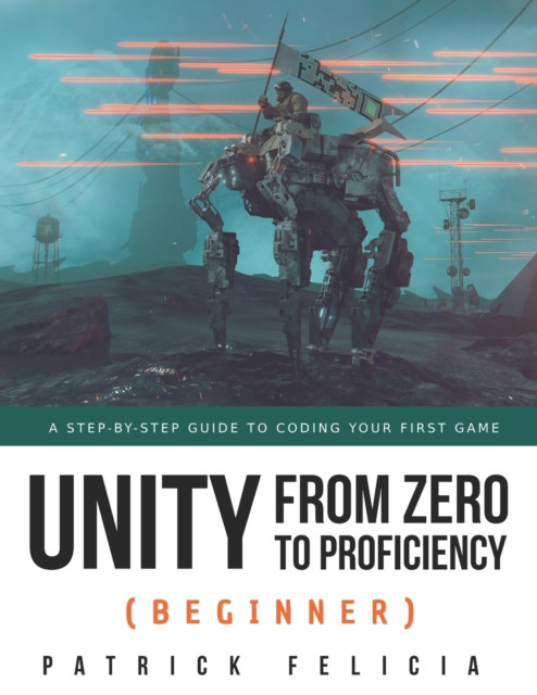 Unity from Zero to Proficiency (Beginner): A Step-by-step guide to coding your first game