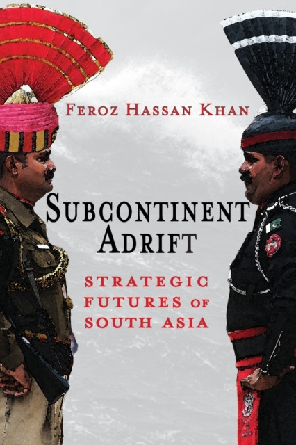 Subcontinent Adrift: Strategic Futures of South Asia