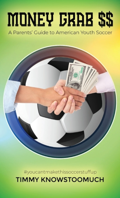 Money Grab $$: A Parent's Guide to American Youth Soccer