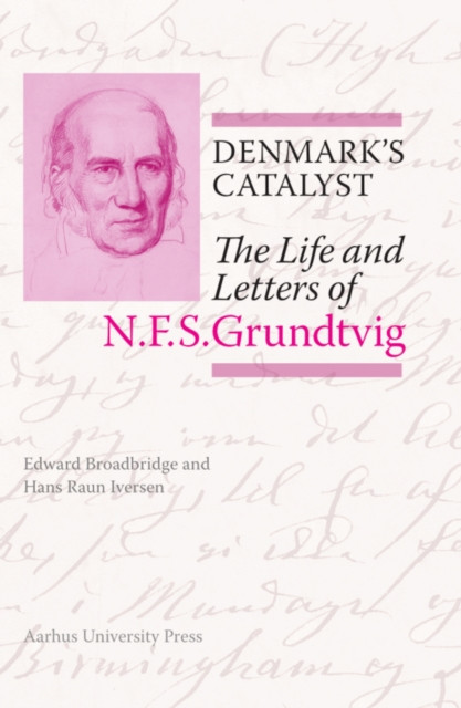 Denmark’s Catalyst: The Life and Letters of N.F.S. Grundtvig