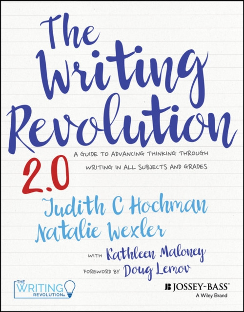 The Writing Revolution 2.0: A Guide to Advancing Thinking Through Writing in All Subjects and Grades