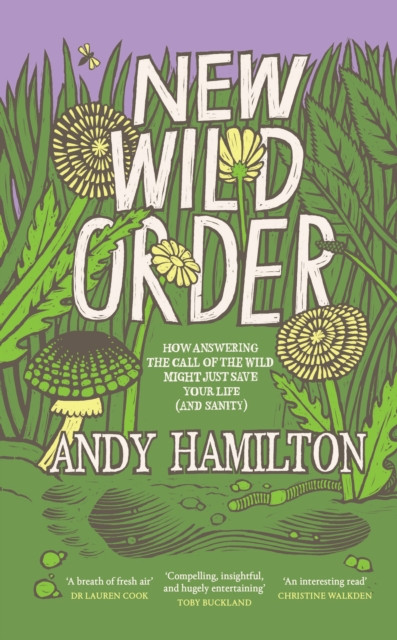 New Wild Order: How Answering the Call of the Wild Might Just Save Your Life (and Sanity)