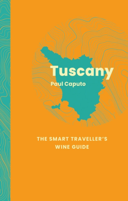 Tuscany: The Smart Traveller's Wine Guide
