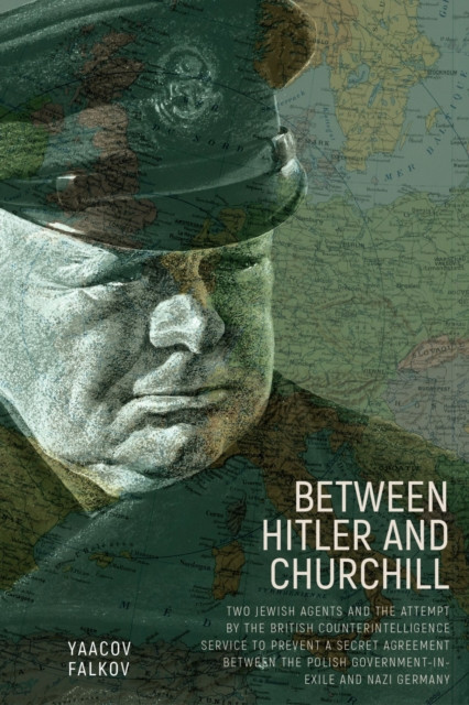 Between Hitler and Churchill: Two Jewish Agents and the Attempt by the British Counterintelligence Service to Prevent a Secret Agreement between the Polish Government-in-Exile and Nazi Germany