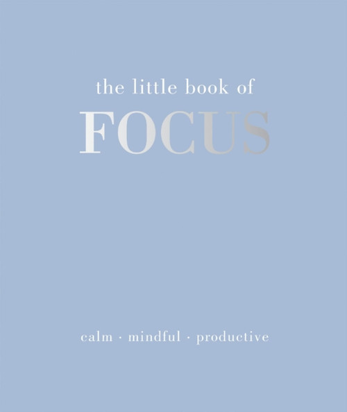 The Little Book of Focus: Calm. Mindful. Productive