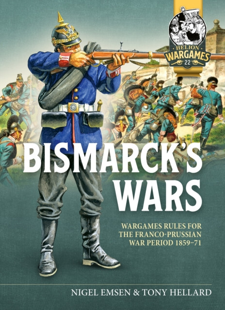 Bismarck's War: Wargaming rules for the Franco-Prussian War, 1870-1871