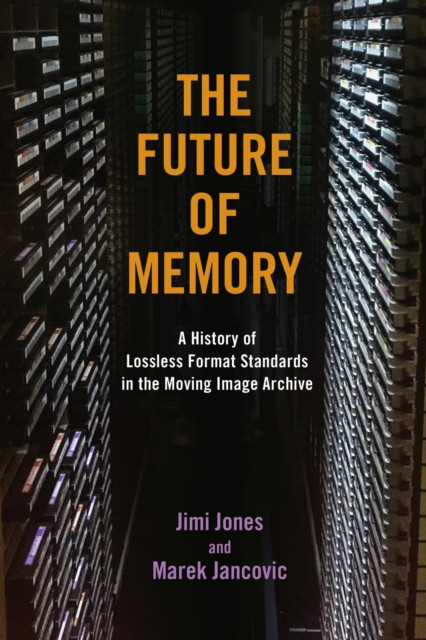 The Future of Memory: A History of Lossless Format Standards in the Moving Image Archive