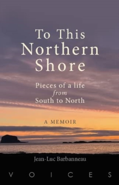 To this Northern Shore: Pieces of a life from South to North