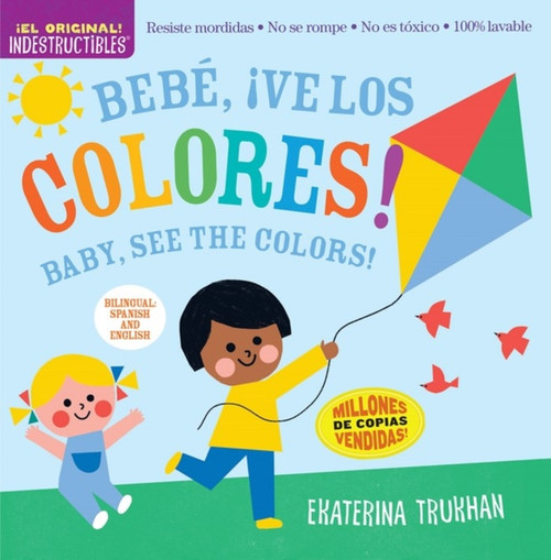 Indestructibles: Bebe, ¡ve los colores! / Baby, See the Colors! (Bilingual edition): Chew Proof · Rip Proof · Nontoxic · 100% Washable (Book for Babies, Newborn Books, Safe to Chew)
