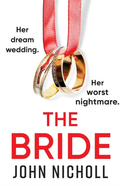 The Bride: A completely addictive, gripping psychological thriller from John Nicholl