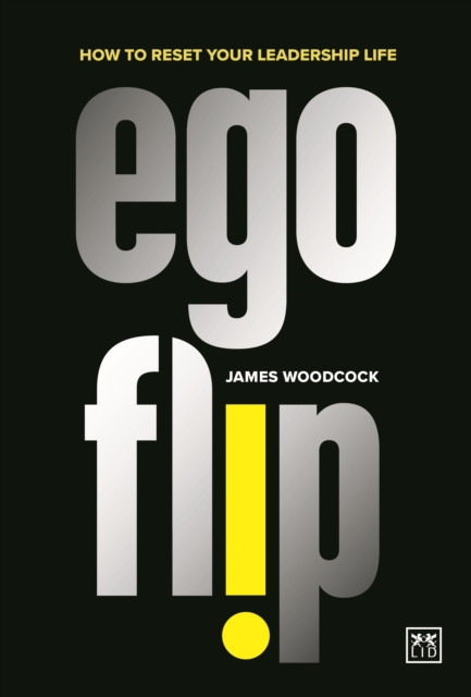 Ego Flip: How to Reset Your Leadership Life