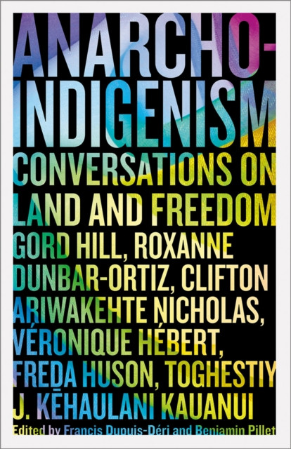 Anarcho-Indigenism: Conversations on Land and Freedom