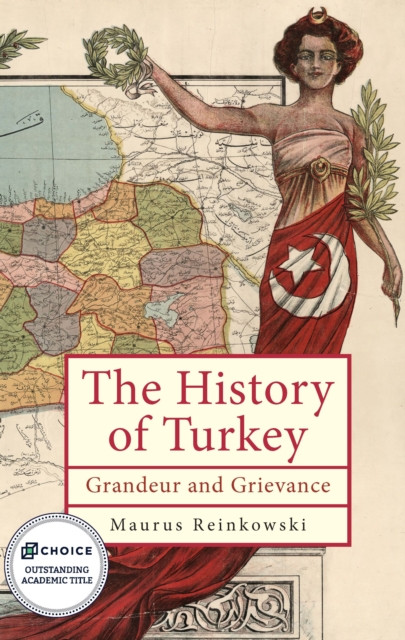 The History of the Republic of Turkey: Grandeur and Grievance