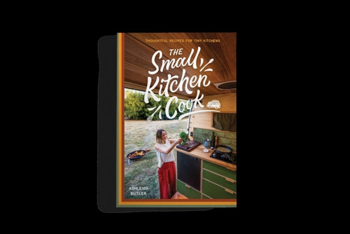THE SMALL KITCHEN COOK: THOUGHTFUL RECIPES FOR TINY KITCHENS