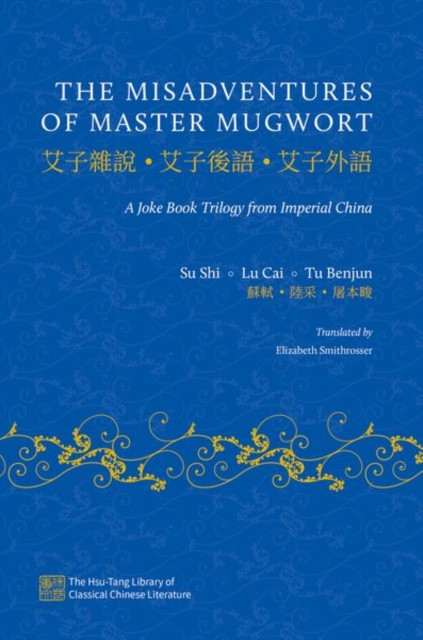 The Misadventures of Master Mugwort: A Joke Book Trilogy from Imperial China