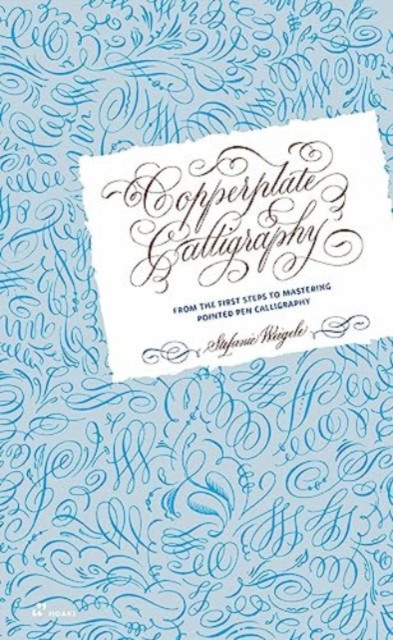 Copperplate Calligraphy: From the First Steps to Mastering Pointed Pen Calligraphy