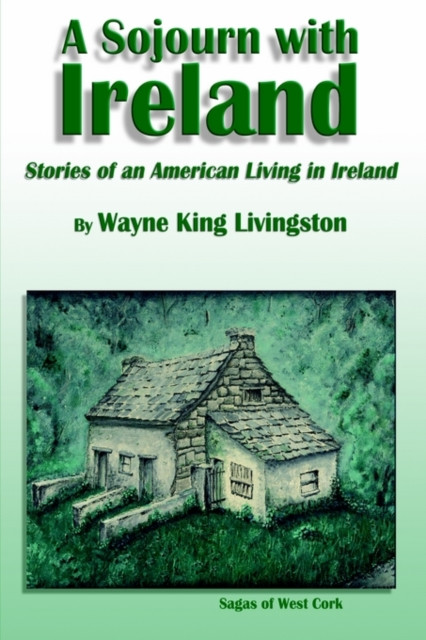 A Sojourn with Ireland: Stories of an American Living in Ireland