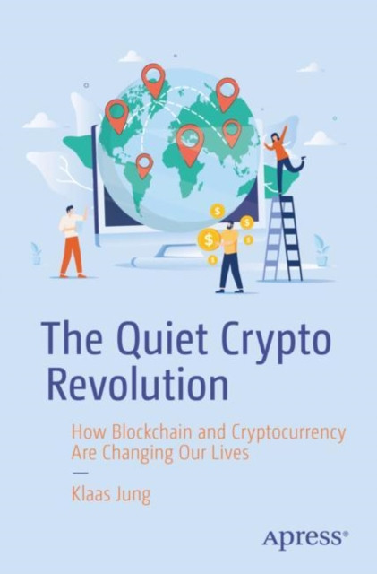The Quiet Crypto Revolution: How Blockchain and Cryptocurrency Are Changing Our Lives