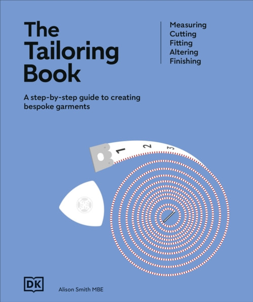 The Tailoring Book: Measuring. Cutting. Fitting. Altering. Finishing