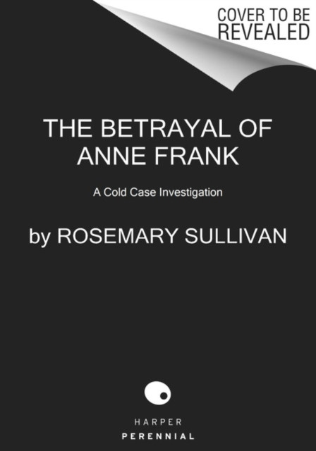 Betrayal of Anne Frank: A Cold Case Investigation