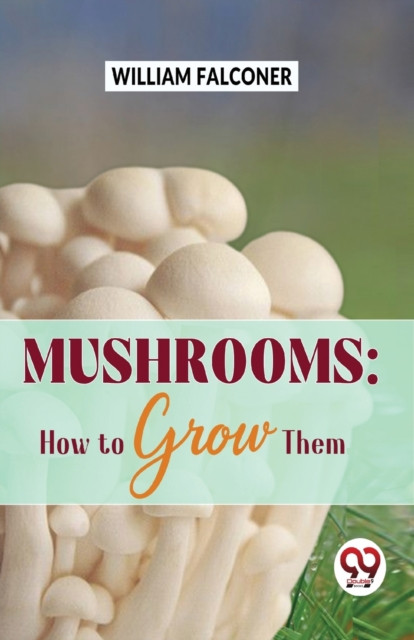Mushrooms: How to Grow Them