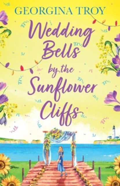 Wedding Bells by the Sunflower Cliffs: A gorgeous, uplifting romance from Georgina Troy