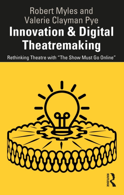 Innovation & Digital Theatremaking: Rethinking Theatre with “The Show Must Go Online”