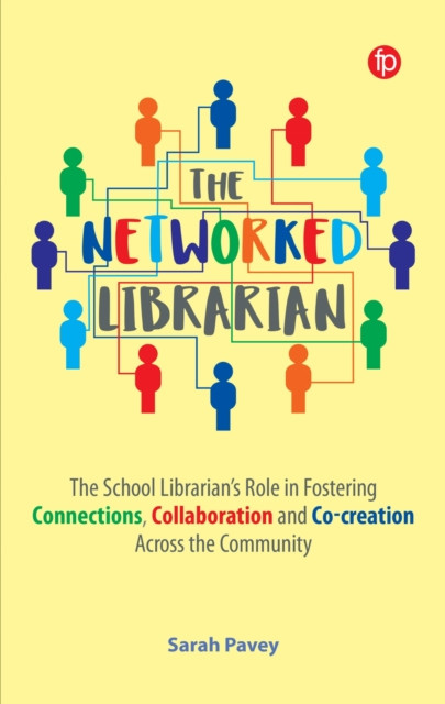 The Networked Librarian: The School Librarians Role in Fostering Connections, Collaboration and Co-creation Across the Community