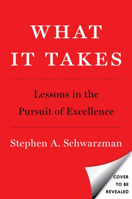 What It Takes: Lessons in the Pursuit of Excellence