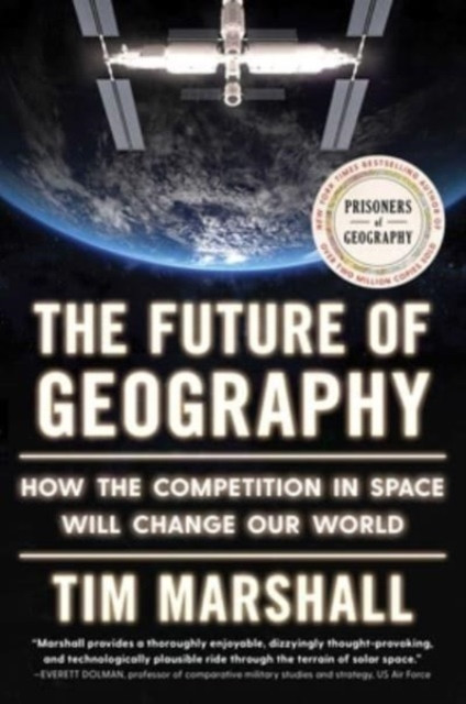Future of Geography: How the Competition in Space Will Change Our World