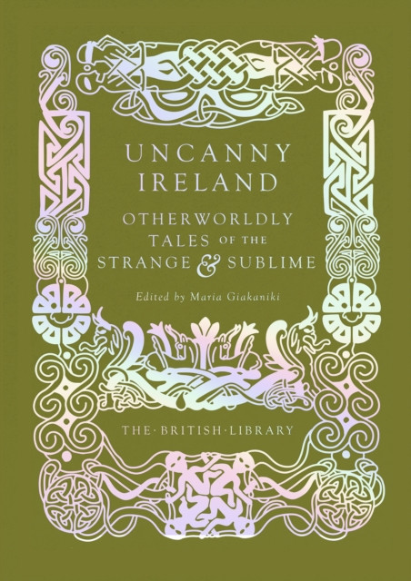 Uncanny Ireland: Otherworldly Tales of the Strange and Sublime
